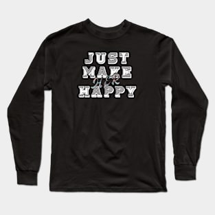 JUST MAKE HER HAPPY Long Sleeve T-Shirt